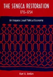 Book Cover: Kurt Jordan, The Seneca Restoration, 1715-1754: An Iroquois Local Political Economy