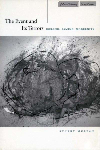 Book Cover: Stuart McLean, The Event and its Terrors: Ireland, Famine, Modernity
