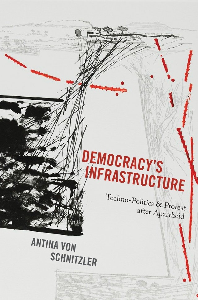 Book Cover: Antina von Schnitzler, Democracy's Infrastructure: Techno-Politics and Protest after Apartheid