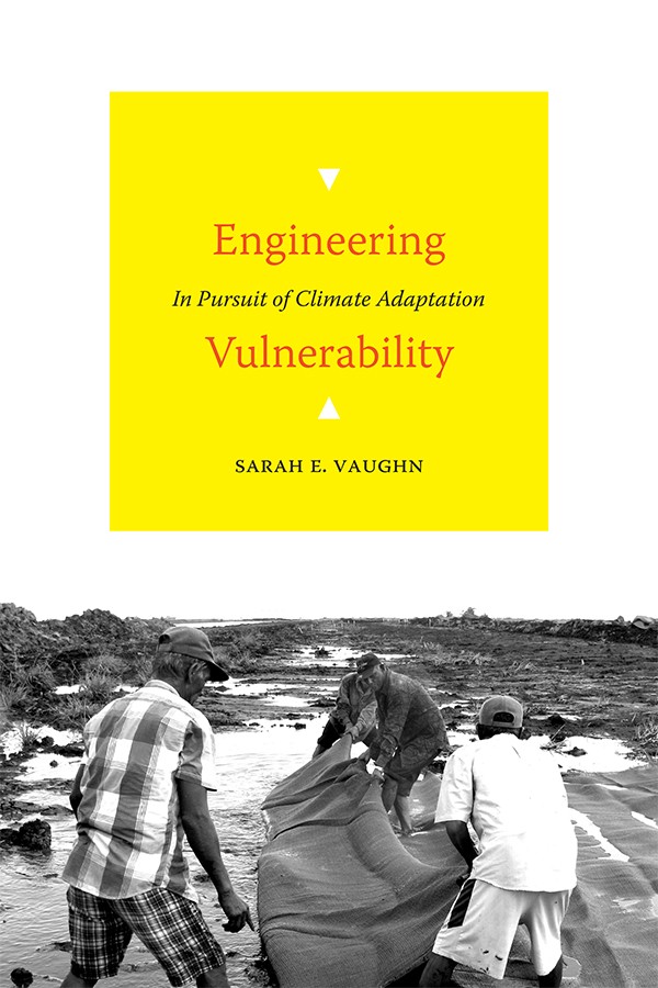 Book Cover: Sarah Vaughn, Engineering Vulnerability: In Pursuit of Climate Adaptation