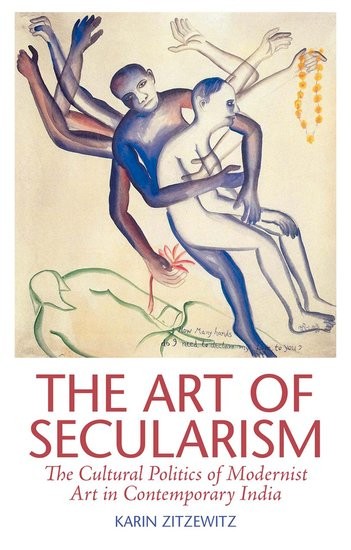 Book Cover: Karin Zitzewitz, The Art of Secularism: The Cultural Politics of Modernist Art in Contemporary India