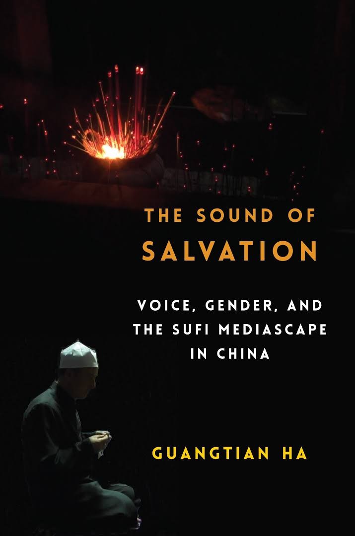 Book Cover: Guangtian Ha, The Sound of Salvation: Voice, Gender and the Sufi Mediascape in China