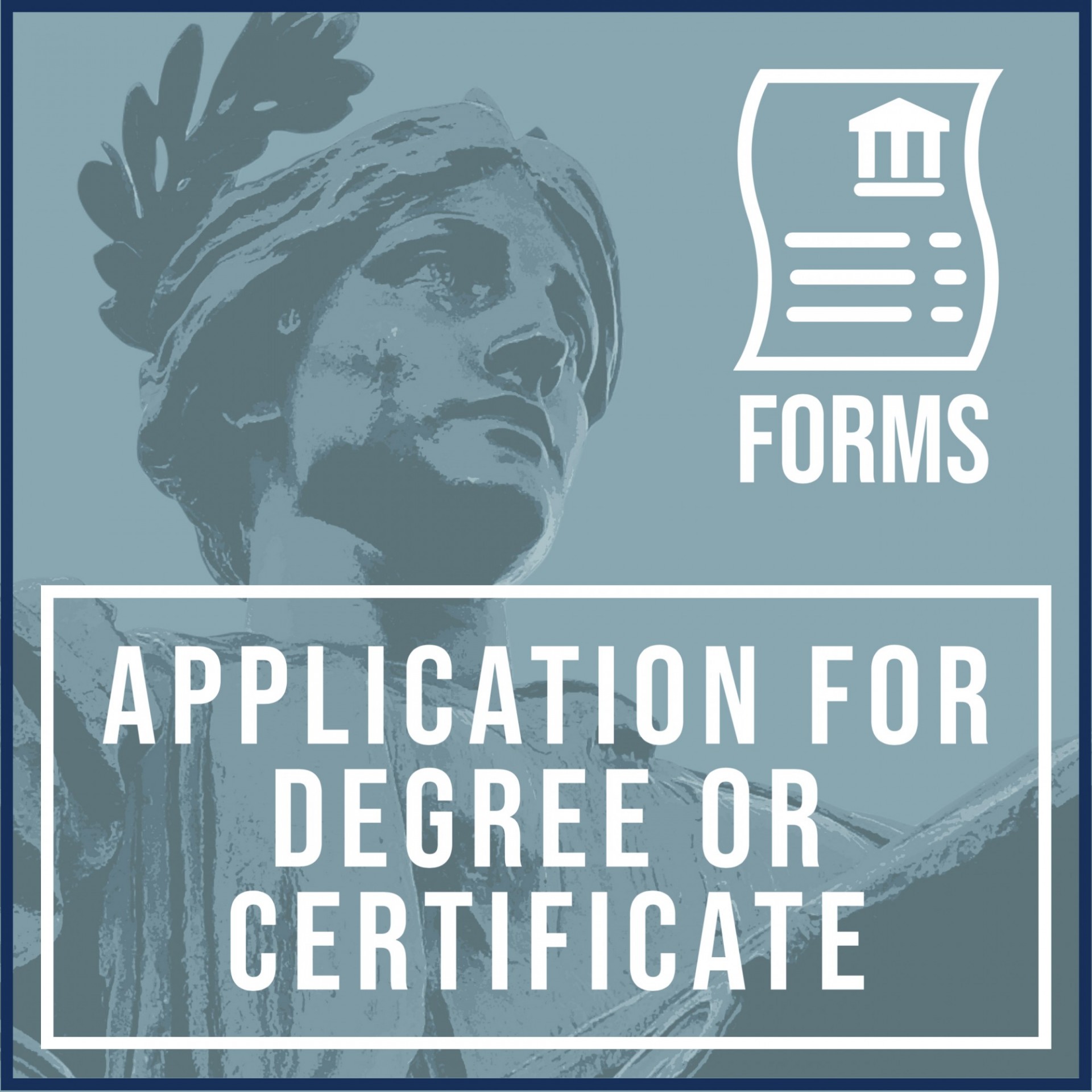 FORMS ICON: APPLICATION FOR DEGREE OR CERTIFICATE