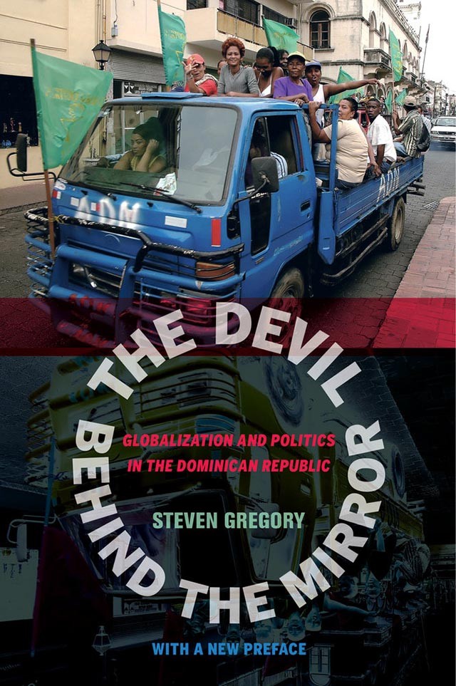 Book Cover: Steven Gregory, The Devil Behind the Mirror: Globalization and Politics in the Dominican Republic