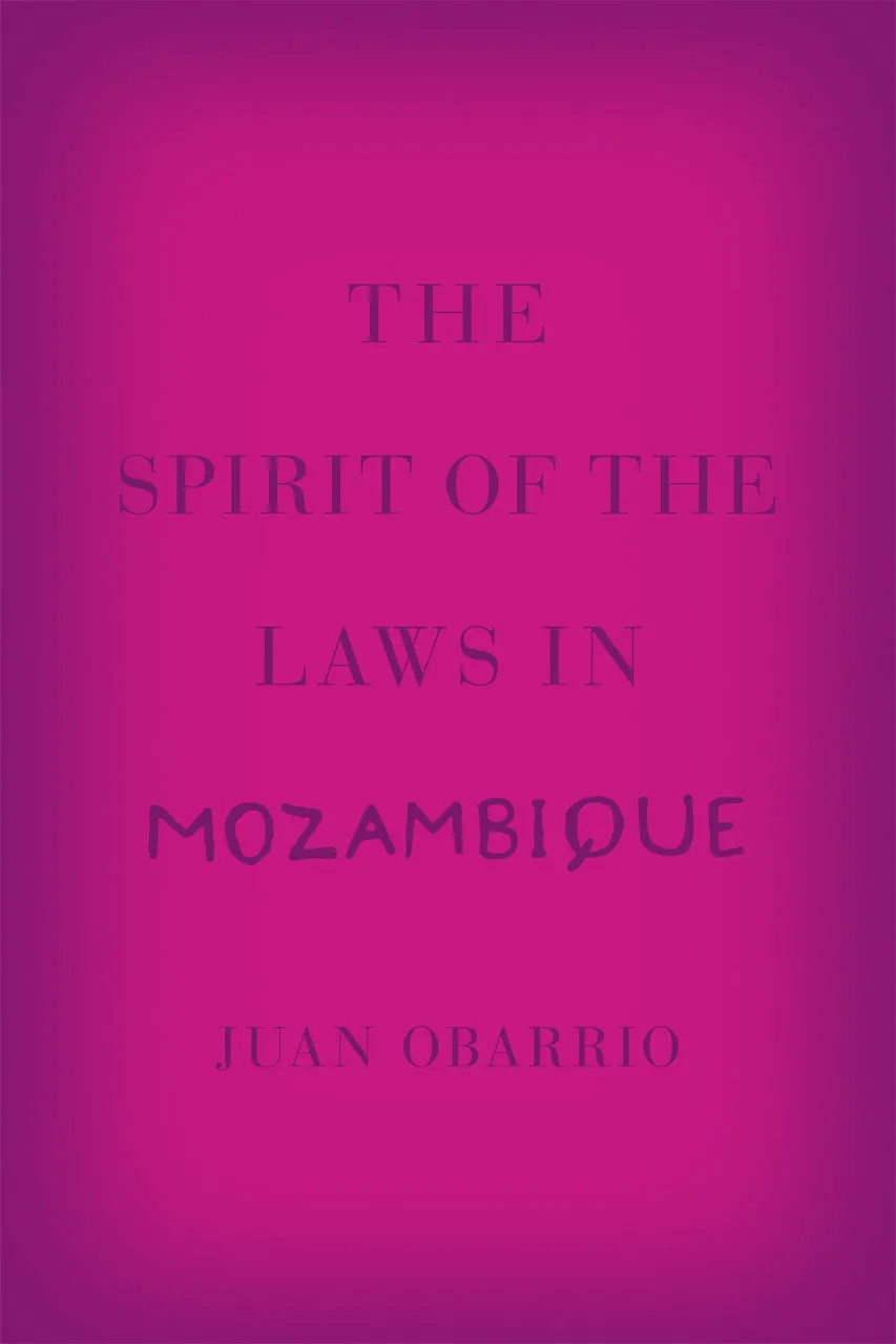 Book Cover: Juan Obarrio, The Spirit of the Laws in Mozambique