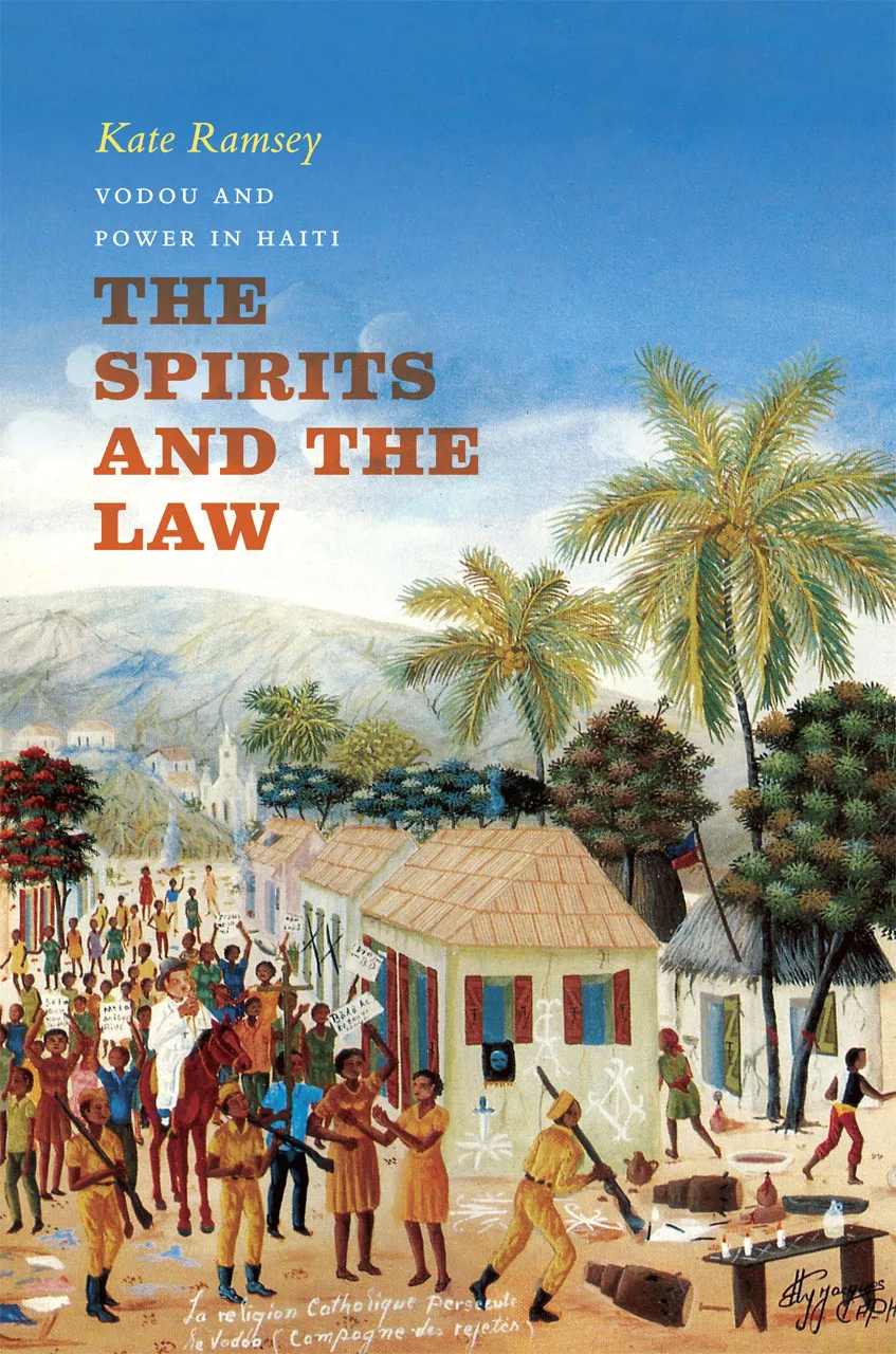 Book Cover: Kate Ramsey, The Spirits and the Law: Vodou and Power in Haiti