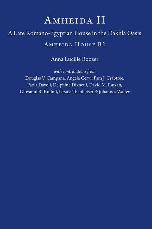 Book Cover: Anna Boozer, Amheid House B2: A Late Roman-Egyptian House in Dakleh Oasis 