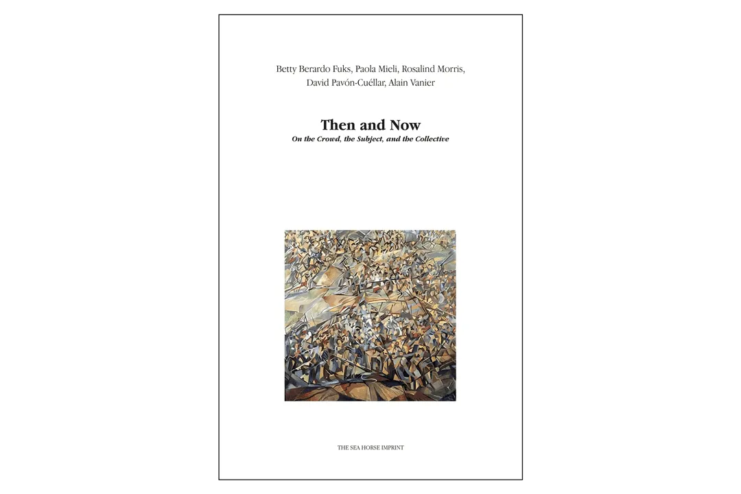 Then and Now: On the Crowd, the Subject, and the Collective, book launch with Rosalind Morris, Betty Bernardo Fuks, and Paola Mieli 