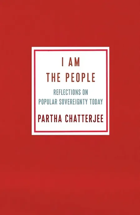 Book Cover: Partha Chatterjee, I Am the People