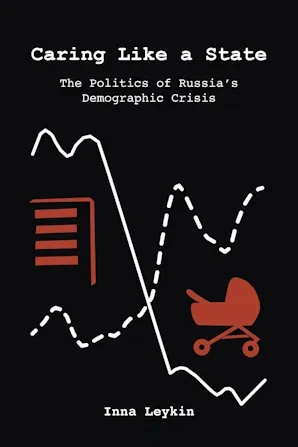 “Caring Like a State: The Politics of Russia’s Demographic Crisis” book cover