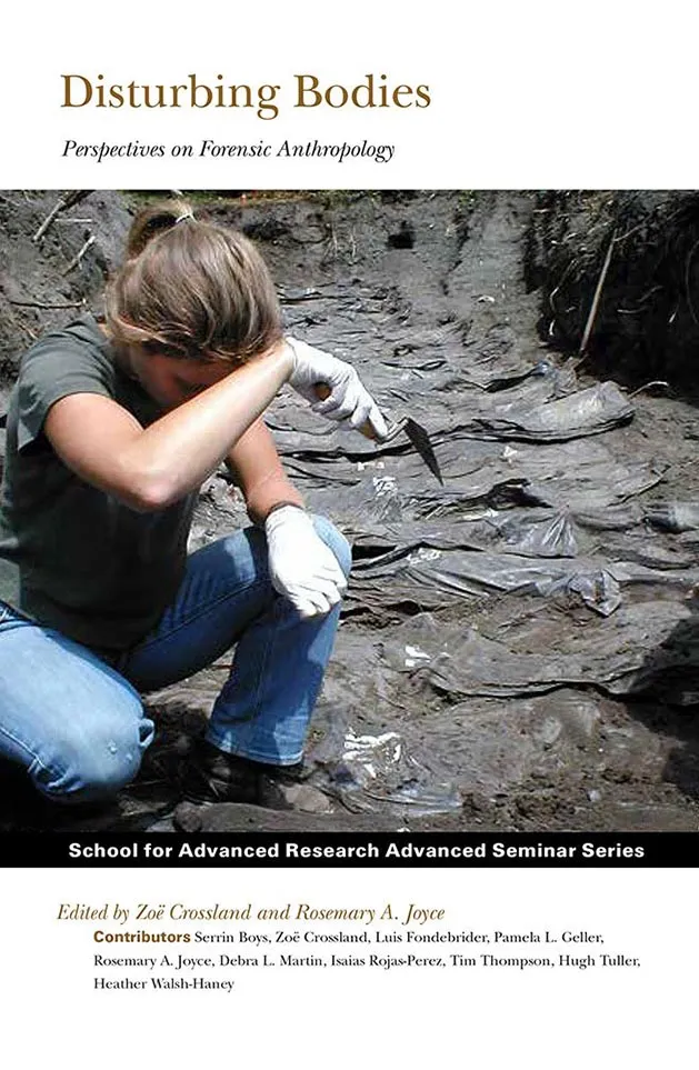 Disturbing Bodies: Perspectives on Forensic Archaeology. Z. Crossland and R. Joyce, eds.