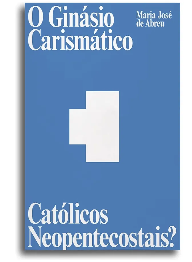 Maria Jose de Abreu O ginásio carismático: católicos neopentecostais book cover.