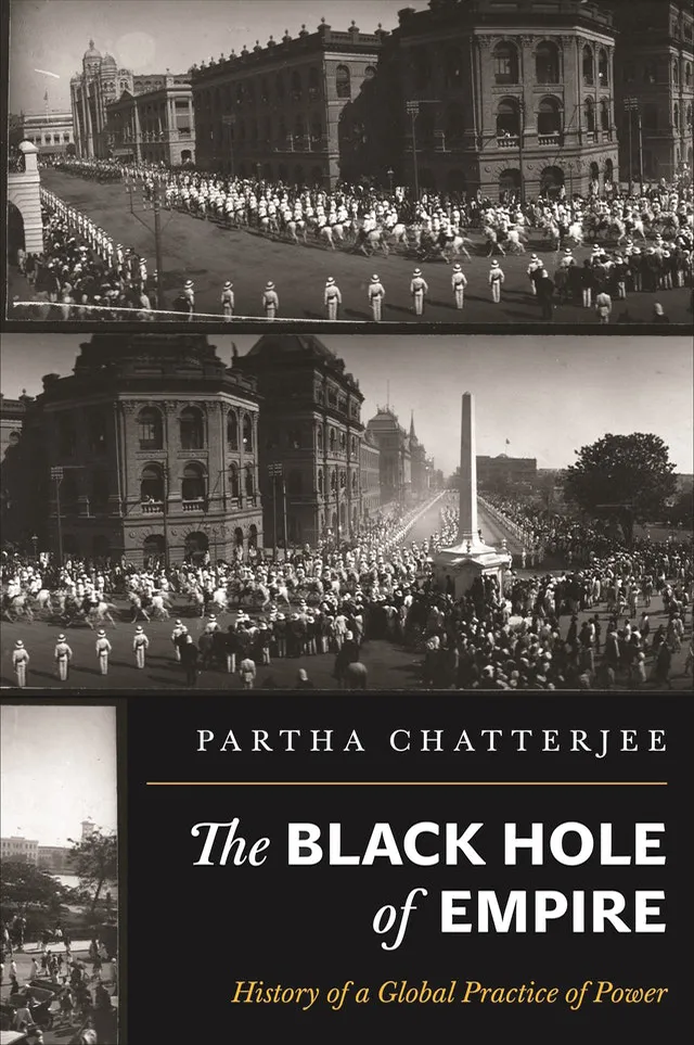 Book Cover: Partha Chatterjee, The Black Hole of Empire: History of a Global Practice of Power