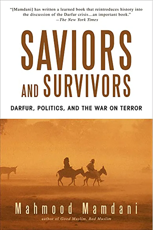 Book Cover: Mahmood Mamdani, Saviors and Survivors: Darfur, Politics, and the War on Terror
