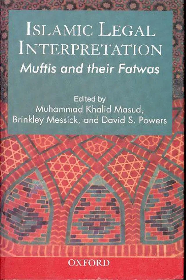 Islamic Legal Interpretation: Muftis and the Fatwas, eds. Muhammad Khalid Masud, Brinkley Messick, David S. Powers