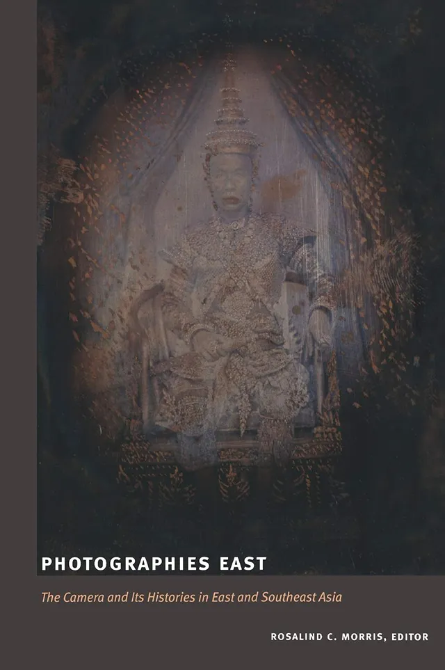 Photographies East: The Camera and its Histories in East and Southeast Asia