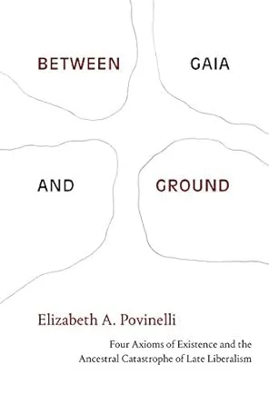 Book cover: Elizabeth Povinelli, Between Gaia and Ground