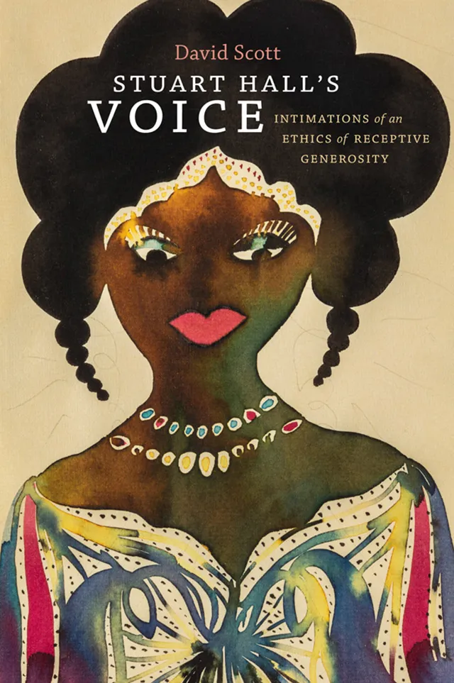 Book Cover: David Scott, Stuart Hall's Voice: Intimations of an Ethics of Receptive Generosity