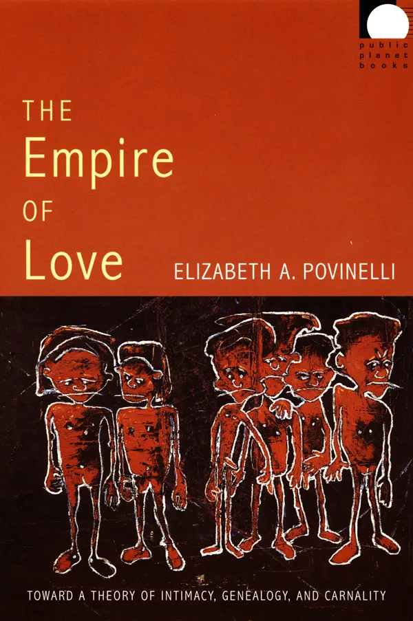 Book Cover: Elizabeth A. Povinelli, Empire of Love: Toward a Theory of Intimacy, Genealogy and Carnality