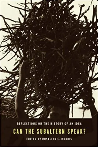 Book Cover; Can the Subaltern Speak? Reflections on the History of an Idea, Rosalind C. Morris, ed.