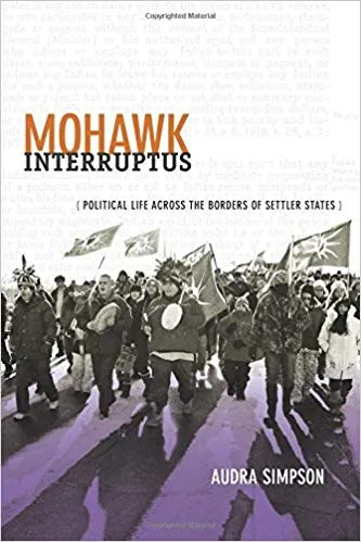 Book Cover: Audra Simpson, Mohawk Interruptus (Political Life Across the Borders of Settler States)
