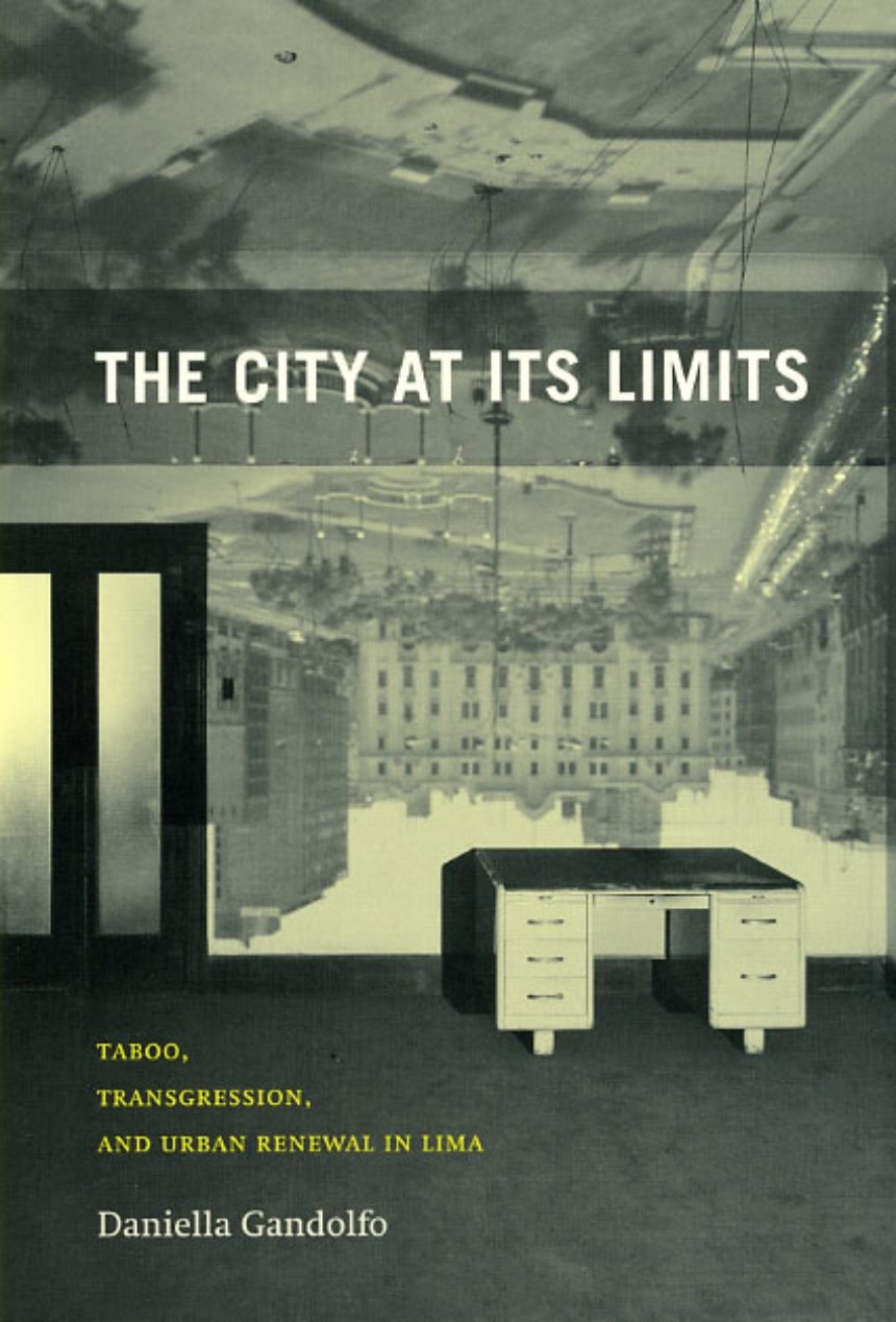 Book cover: The City at its Limits: Taboo, Transgression, and Urban Renewal in Lima, by Daniella Gandolfo