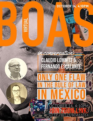 Virtual Boas, October 13, 'Only one Flaw in the Rule of Law in Mexico,' Claudio Lomnitz and Fernando Escalante in conversation