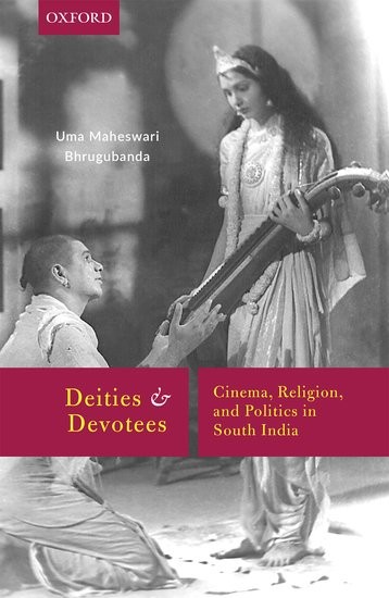 Book Cover: Uma Maheswari Bhrugubunda, Deities and Devotees: Cinema, Religion and Politics in South India