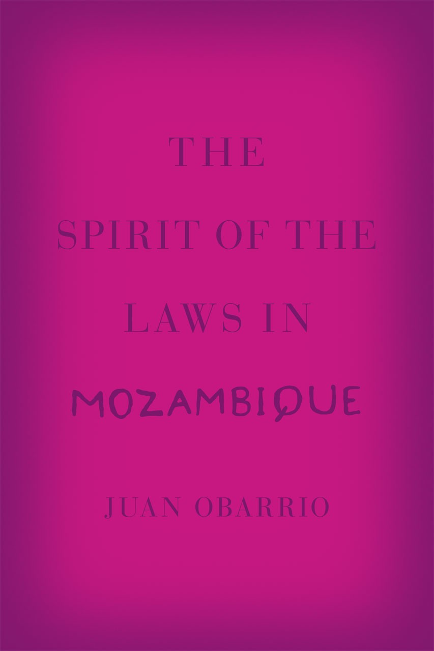 Book Cover: Juan Obarrio, The Spirit of the Laws in Mozambique