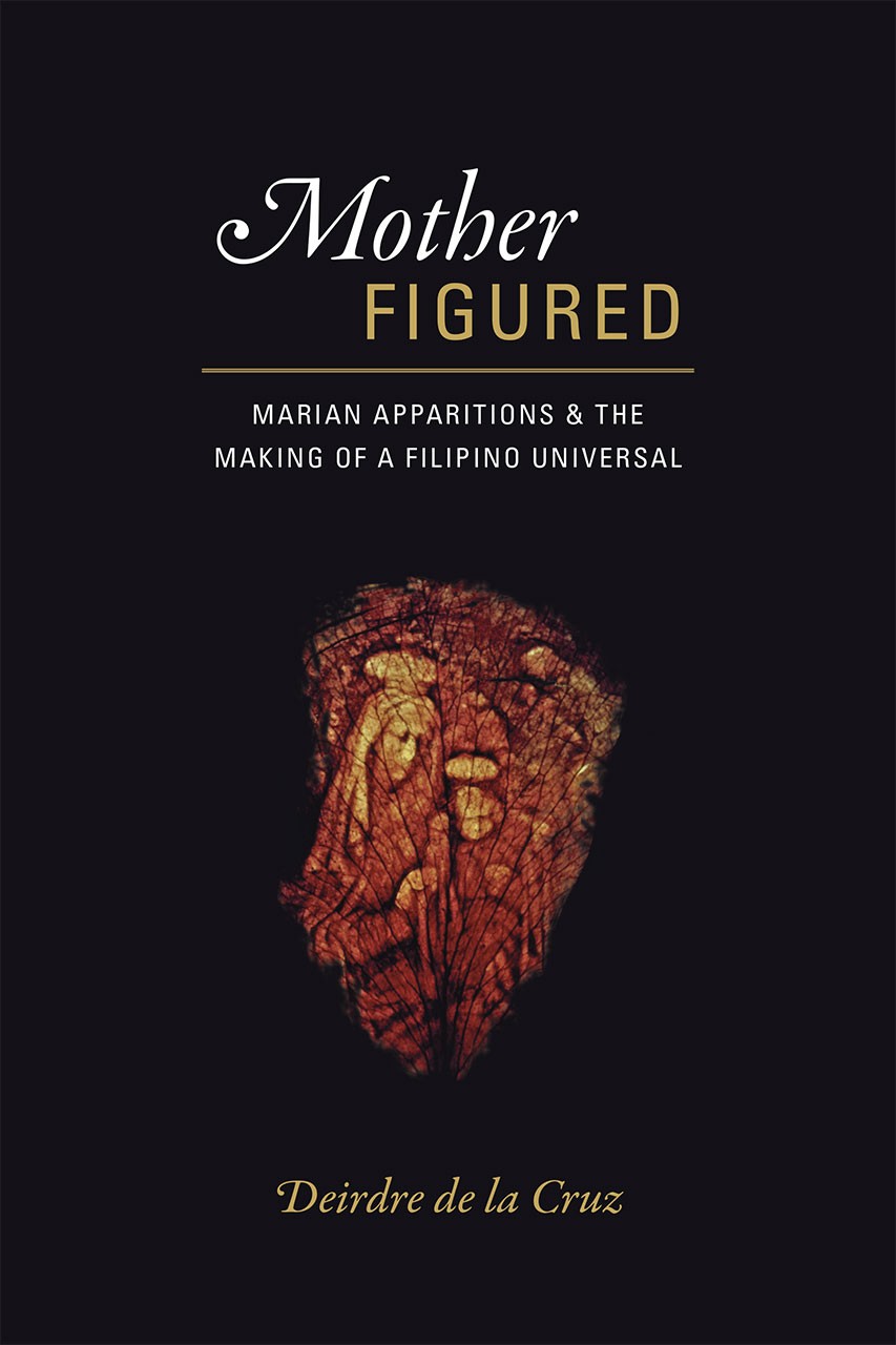 Book Cover: Deirdre de la Cruz, Mother Figures: Marian Apparitions & the Making of a Filipino Universal