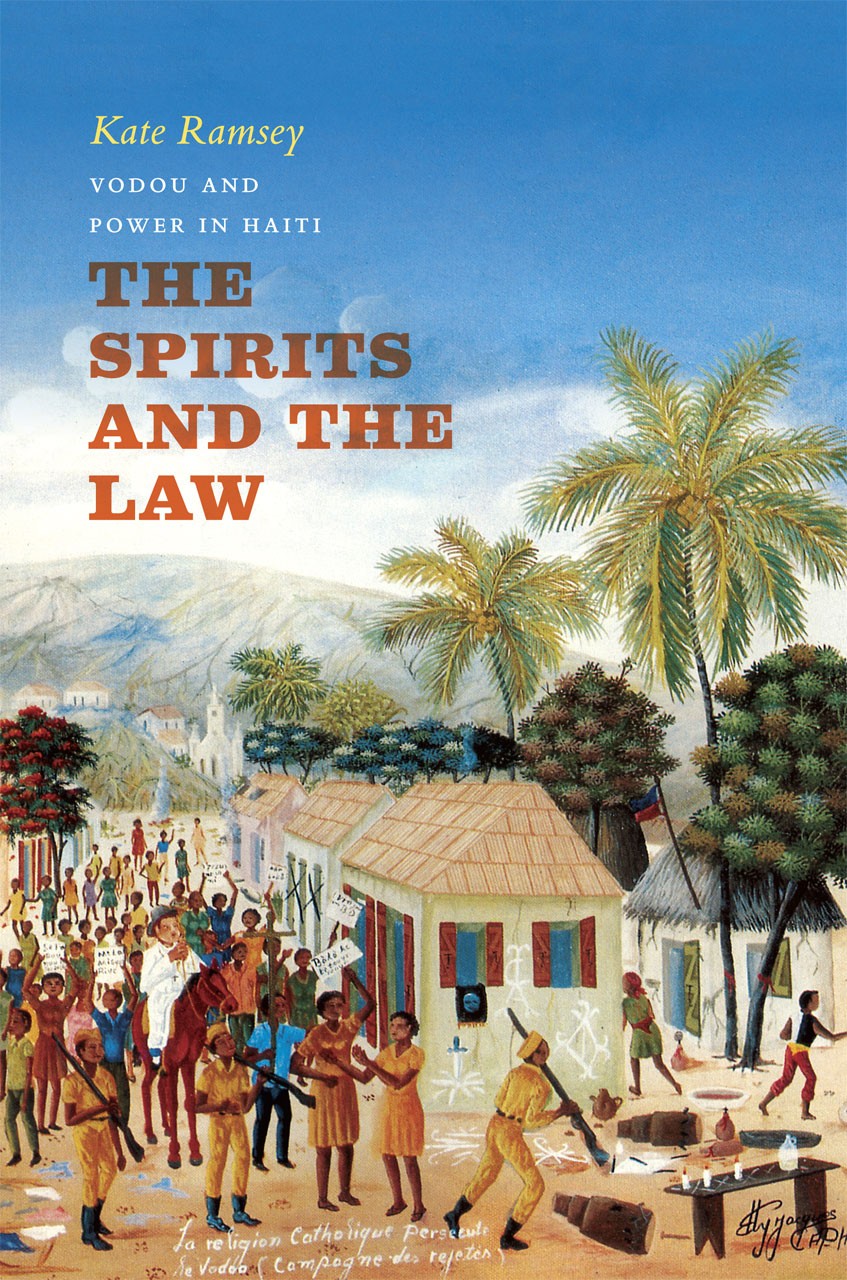 Book Cover: Kate Ramsey, The Spirits and the Law: Vodou and Power in Haiti