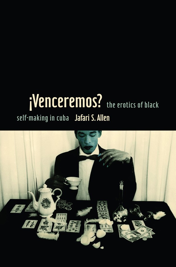 Book Cover: Jafari Allen, iVenceremos? The Erotics of Black Self-making in Cuba