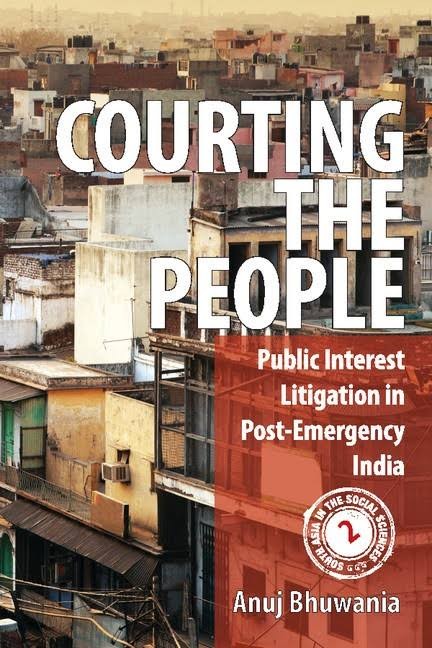 Book Cover: Anuj Bhuwania, Courting the People: Public Interest Litigation in Post-Emergency India