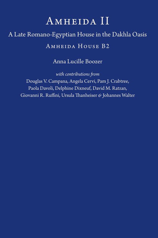 Book Cover: Anna Boozer, Amheid House B2: A Late Roman-Egyptian House in Dakleh Oasis 