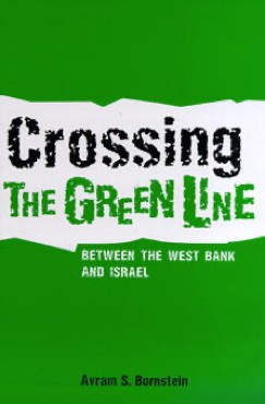 Book Cover: Avram S. Bornstein, Crossing the Green Line Between the West Bank and Israel