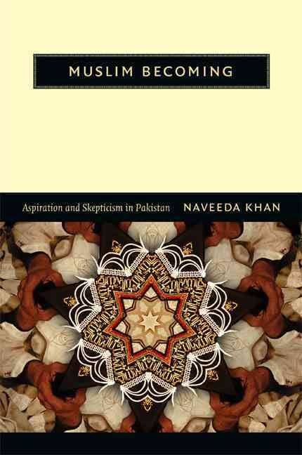 Book Cover: Naveeda Khan, Muslim Becoming: Aspiration and Skepticism in Pakistan