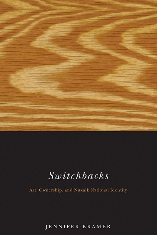 Book Cover: Jennifer Kramer, Switchbacks: Art, Ownership, and Nuxalk National Identity