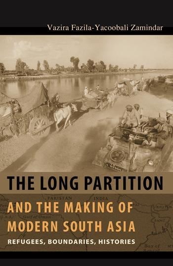 Book Cover: Vazira F-Y Zamindar, The Long Partition and the Making of Modern South Asia: Refugees, Boundaries, Histories