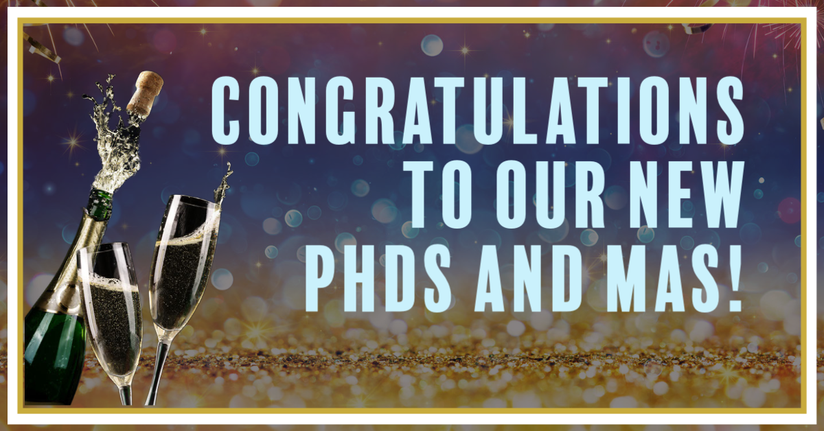 Congratulations to our New PhDs and MAs!