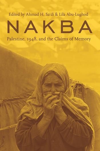 Book Cover: Nakba: Palestine, 1948, and the Claims of Memory, by Lila Abu-Lughod