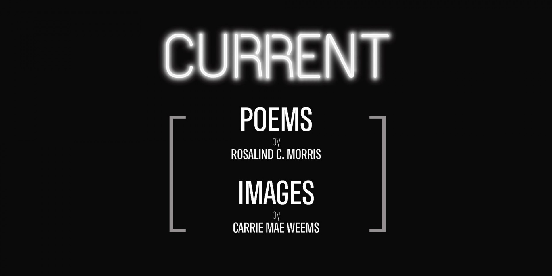 Banner image: Current. Poems by Rosalind C. Morris with Image say Carrie Mae Weems