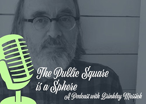 Brinkley Messick, Podcast icon: the Public Square is a Sphere'