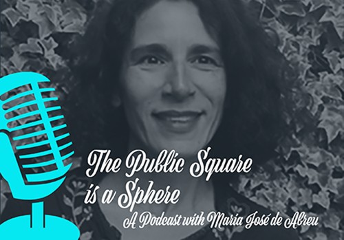 Maria José de Abreu podcast icon: 'The Public Square is a Sphere'