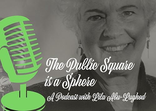 The Public Square is a Sphere, podcast icon with Lila Abu-Lughod