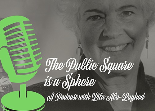 LISTEN TO THE PODCAST: COMING SOON The Public Square is a Sphere, podcast icon with Lila Abu-Lughod