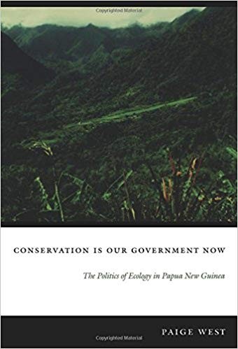 Book Cover: Paige West, Conservation is our Government Now: The Politics of Ecology in Papua New Guinea
