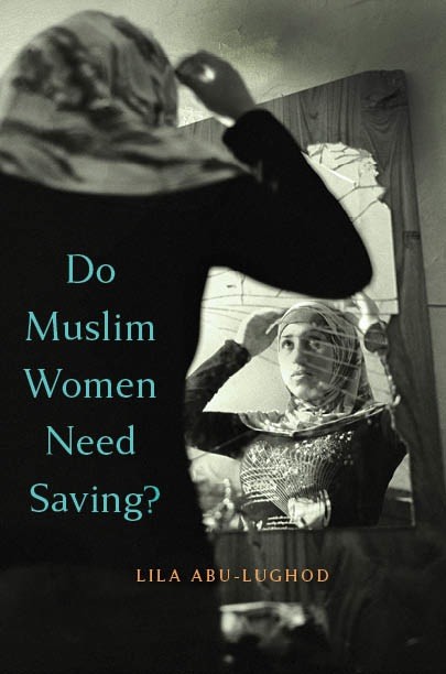 Book Cover; Lila Abu-Lughod, Do Muslim Women Need Saving