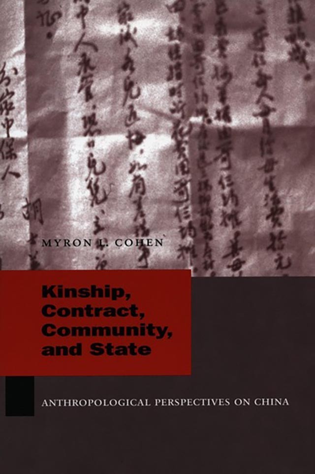 Book Cover: Myron Cohen, Kinship, Contract, Community and State: Anthropological Perspectives on China
