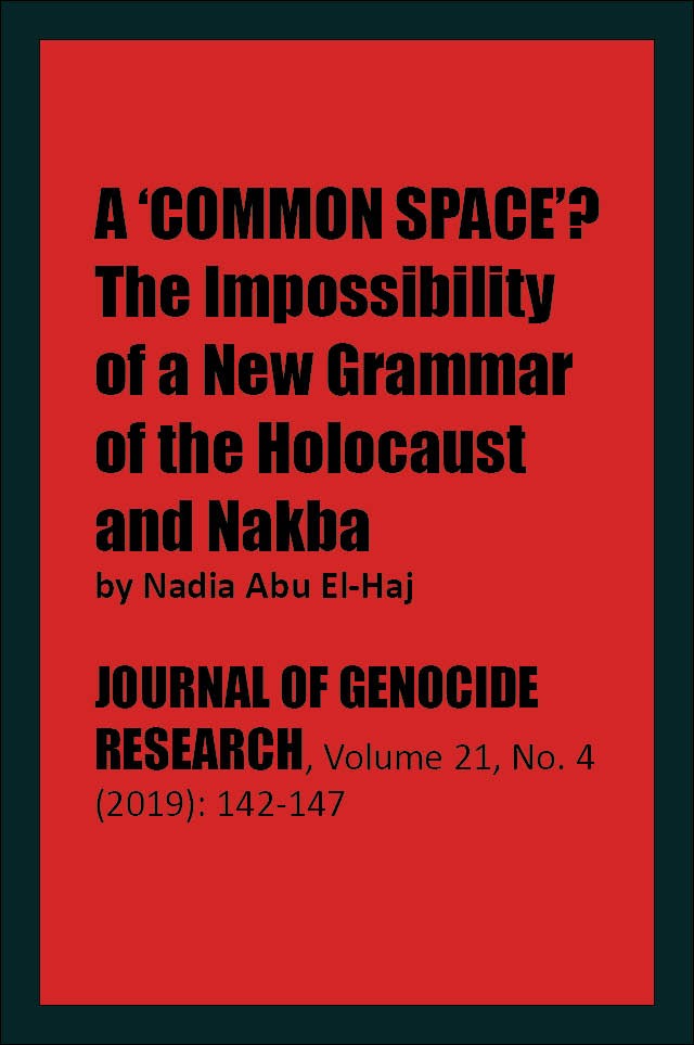 Nadia Abu El-Haj, 'A 'Common Space'? The Impossibility of a New Grammar of the Holocaust and Nakba'