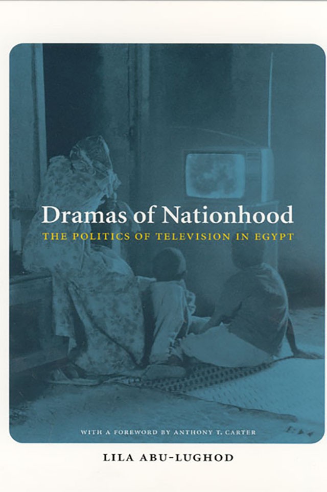 Book Cover: Lila Abu-Lughod, Dramas of Nationhood: The Politics of Television in Egypt